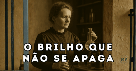 O brilho que não se apaga: o que a trajetória de Marie Curie ensina sobre propósito e foco